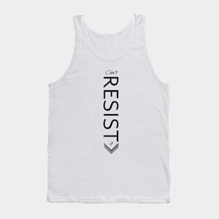 Can't resist it | Sexy Shirt Tank Top